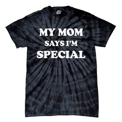 Funny My Mom Says Im Special For Sons And Daughters Tie-Dye T-Shirt