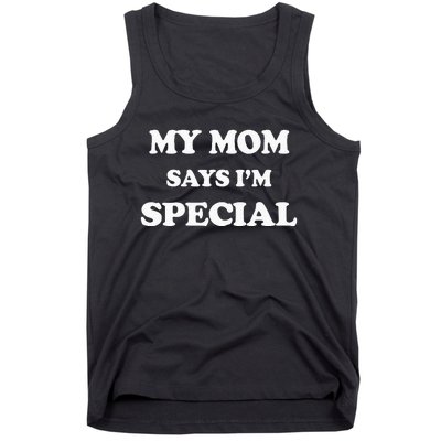 Funny My Mom Says Im Special For Sons And Daughters Tank Top