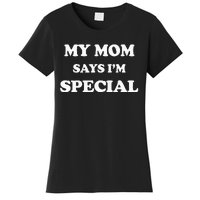 Funny My Mom Says Im Special For Sons And Daughters Women's T-Shirt