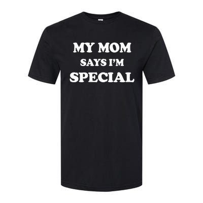 Funny My Mom Says Im Special For Sons And Daughters Softstyle® CVC T-Shirt