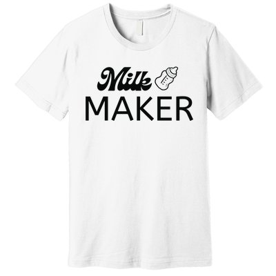 Funny Mama Milk Maker Perfect Gift For Mother Premium T-Shirt