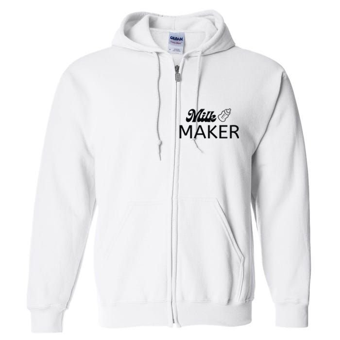 Funny Mama Milk Maker Perfect Gift For Mother Full Zip Hoodie