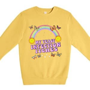 Funny Meme My Yeast Infection Itches Weird Humor Offensive Premium Crewneck Sweatshirt