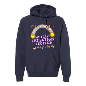 Funny Meme My Yeast Infection Itches Weird Humor Offensive Premium Hoodie