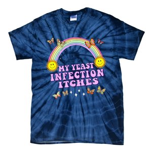 Funny Meme My Yeast Infection Itches Weird Humor Offensive Tie-Dye T-Shirt