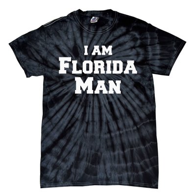 Florida Man Meme I Am Florida Man Tie-Dye T-Shirt