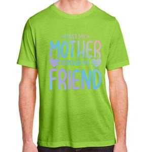 First My Mother My Forever Friend Funny Gift Mother's Day Family Meaningful Gift Adult ChromaSoft Performance T-Shirt