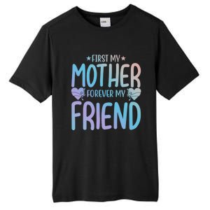 First My Mother My Forever Friend Funny Gift Mother's Day Family Meaningful Gift Tall Fusion ChromaSoft Performance T-Shirt