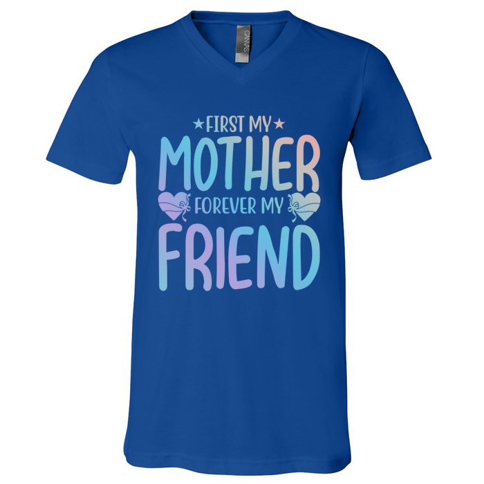 First My Mother My Forever Friend Funny Gift Mother's Day Family Meaningful Gift V-Neck T-Shirt