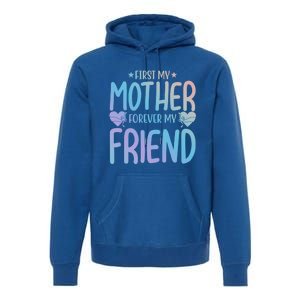 First My Mother My Forever Friend Funny Gift Mother's Day Family Meaningful Gift Premium Hoodie