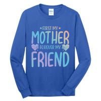 First My Mother My Forever Friend Funny Gift Mother's Day Family Meaningful Gift Tall Long Sleeve T-Shirt