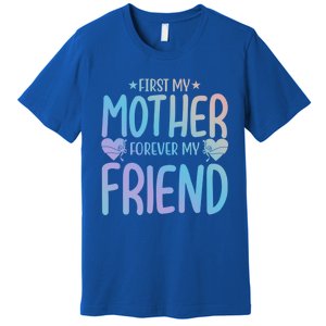 First My Mother My Forever Friend Funny Gift Mother's Day Family Meaningful Gift Premium T-Shirt