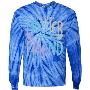 First My Mother My Forever Friend Funny Gift Mother's Day Family Meaningful Gift Tie-Dye Long Sleeve Shirt