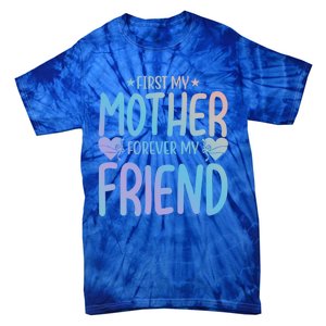 First My Mother My Forever Friend Funny Gift Mother's Day Family Meaningful Gift Tie-Dye T-Shirt