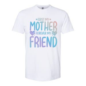 First My Mother My Forever Friend Funny Gift Mother's Day Family Meaningful Gift Softstyle CVC T-Shirt