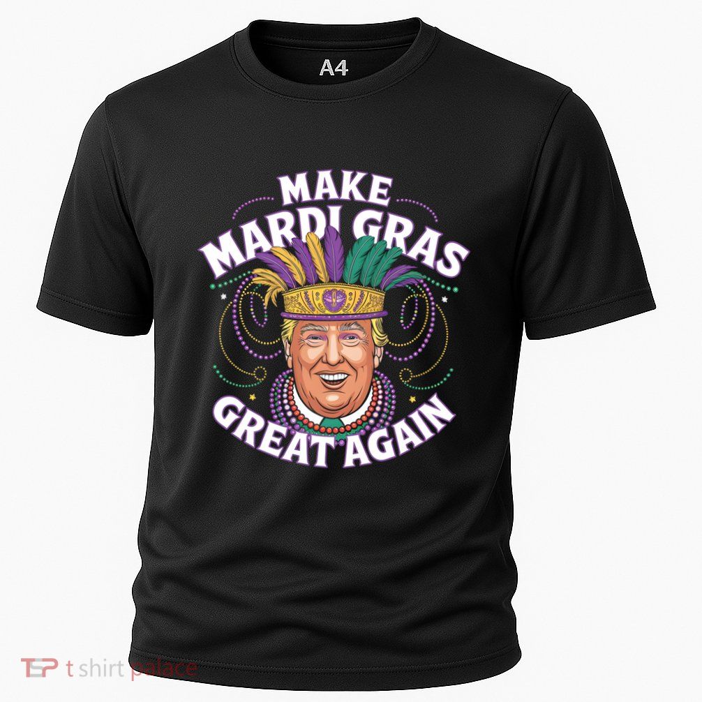 Funny Make Mardi Gras Great Again Mardi Gras Trump 2025 Gift Performance Shirt