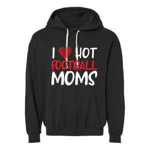 Football Mom Mother Cute Gift American I Love Hot Football Moms Cool Gift Garment-Dyed Fleece Hoodie