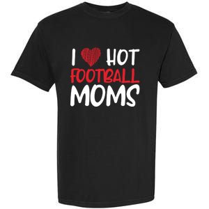 Football Mom Mother Cute Gift American I Love Hot Football Moms Cool Gift Garment-Dyed Heavyweight T-Shirt