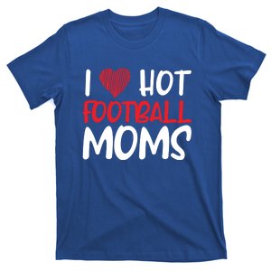 Football Mom Mother Cute Gift American I Love Hot Football Moms Cool Gift T-Shirt