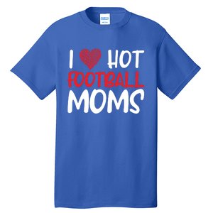 Football Mom Mother Cute Gift American I Love Hot Football Moms Cool Gift Tall T-Shirt