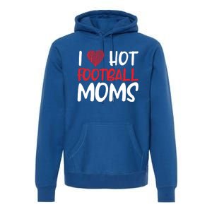 Football Mom Mother Cute Gift American I Love Hot Football Moms Cool Gift Premium Hoodie