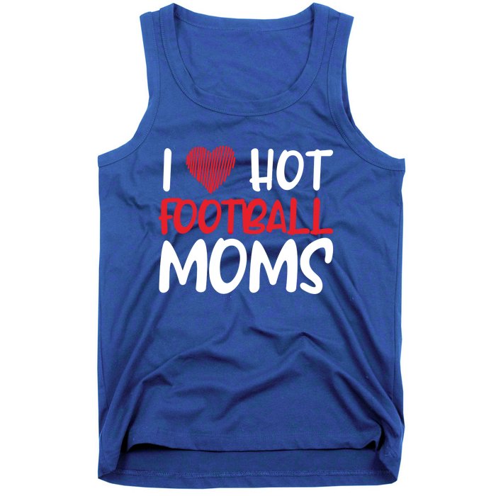 Football Mom Mother Cute Gift American I Love Hot Football Moms Cool Gift Tank Top