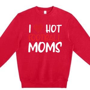 Football Mom Mother Cute Gift American I Love Hot Football Moms Cool Gift Premium Crewneck Sweatshirt