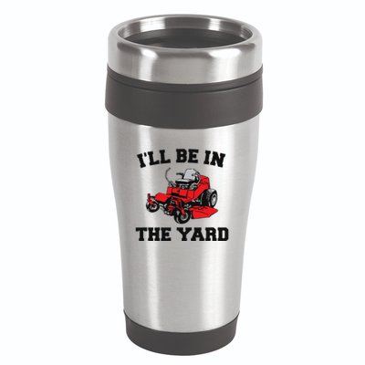 Funny Mower Mowing Yard Landscaping ILl Be In The Yard 16oz Travel Tumbler