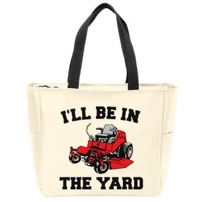Funny Mower Mowing Yard Landscaping ILl Be In The Yard Zip Tote Bag