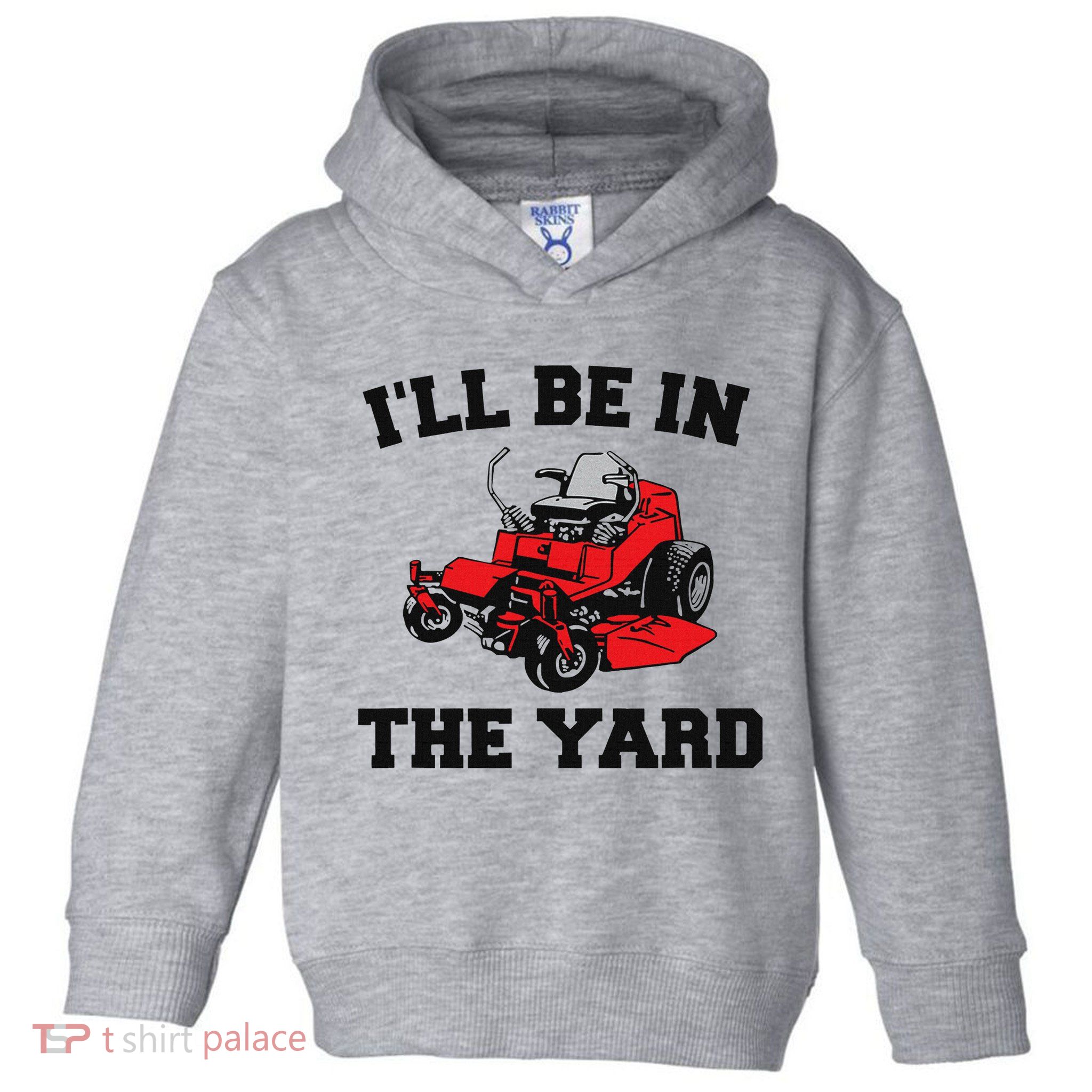 Funny Mower Mowing Yard Landscaping ILl Be In The Yard Toddler Hoodie