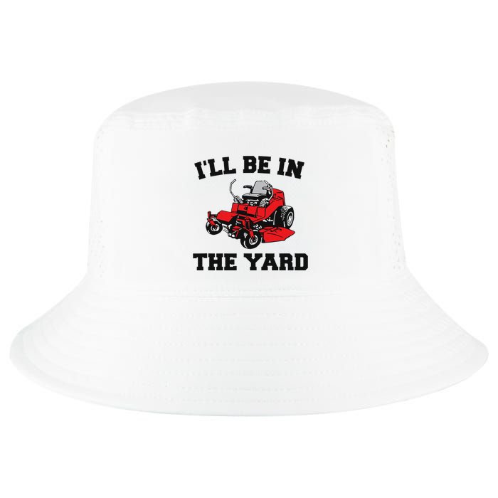 Funny Mower Mowing Yard Landscaping ILl Be In The Yard Cool Comfort Performance Bucket Hat