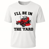Funny Mower Mowing Yard Landscaping ILl Be In The Yard Cooling Performance Crew T-Shirt