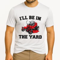 Funny Mower Mowing Yard Landscaping ILl Be In The Yard Cooling Performance Crew T-Shirt