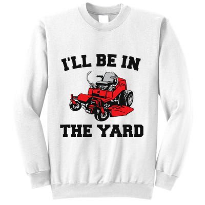 Funny Mower Mowing Yard Landscaping ILl Be In The Yard Sweatshirt
