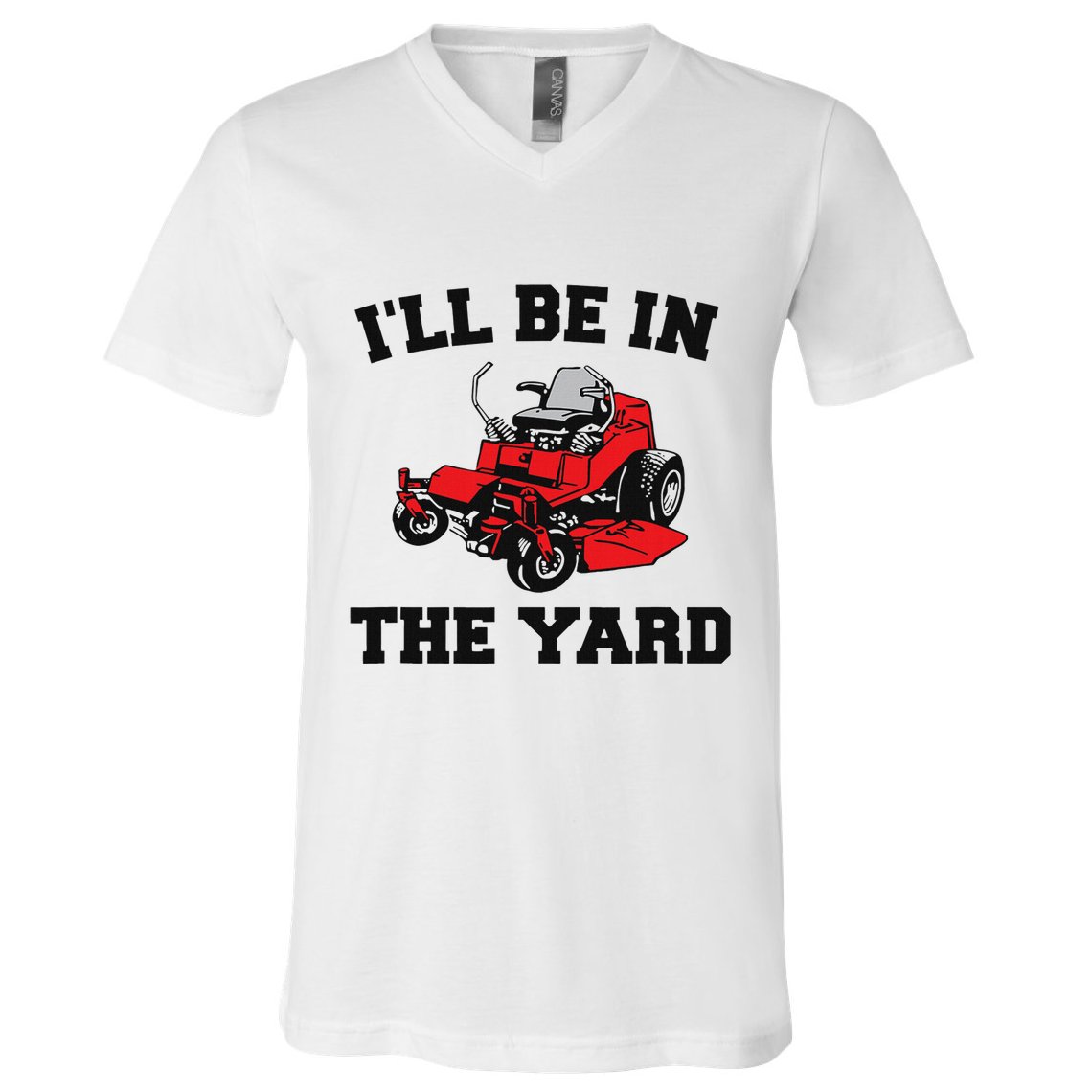Funny Mower Mowing Yard Landscaping ILl Be In The Yard V-Neck T-Shirt