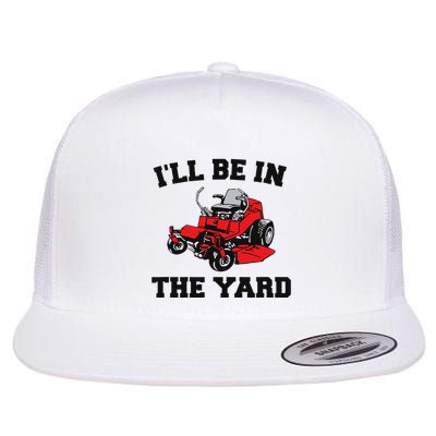 Funny Mower Mowing Yard Landscaping ILl Be In The Yard Flatbill Hat