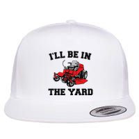 Funny Mower Mowing Yard Landscaping ILl Be In The Yard Flat Bill Trucker Hat