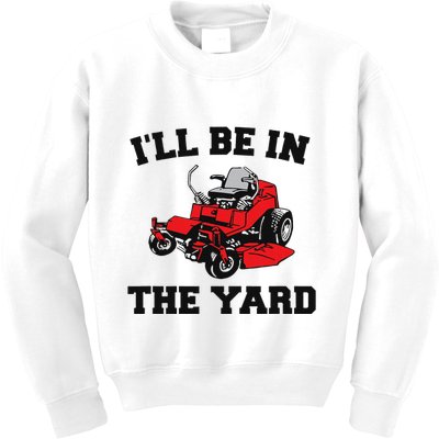 Funny Mower Mowing Yard Landscaping ILl Be In The Yard Kids Sweatshirt