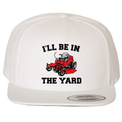 Funny Mower Mowing Yard Landscaping ILl Be In The Yard Wool Snapback Cap