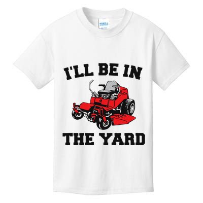 Funny Mower Mowing Yard Landscaping ILl Be In The Yard Kids T-Shirt