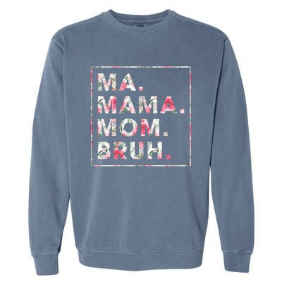 Floral Ma Mama Mom Bruh Mother Mommy Gift Garment-Dyed Sweatshirt