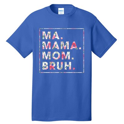 Floral Ma Mama Mom Bruh Mother Mommy Gift Tall T-Shirt