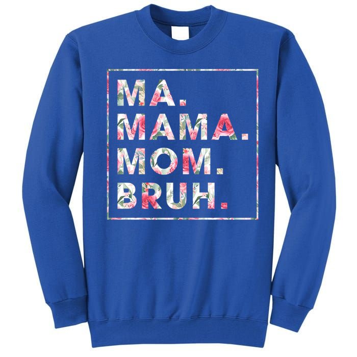 Floral Ma Mama Mom Bruh Mother Mommy Gift Tall Sweatshirt