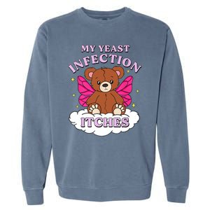 Funny Meme My Yeast Infection Itches Weird Humor Offensive Garment-Dyed Sweatshirt