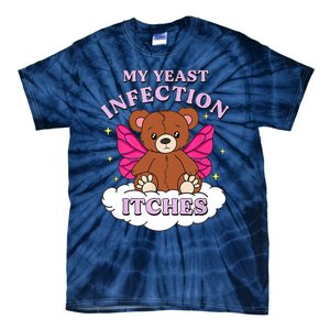 Funny Meme My Yeast Infection Itches Weird Humor Offensive Tie-Dye T-Shirt