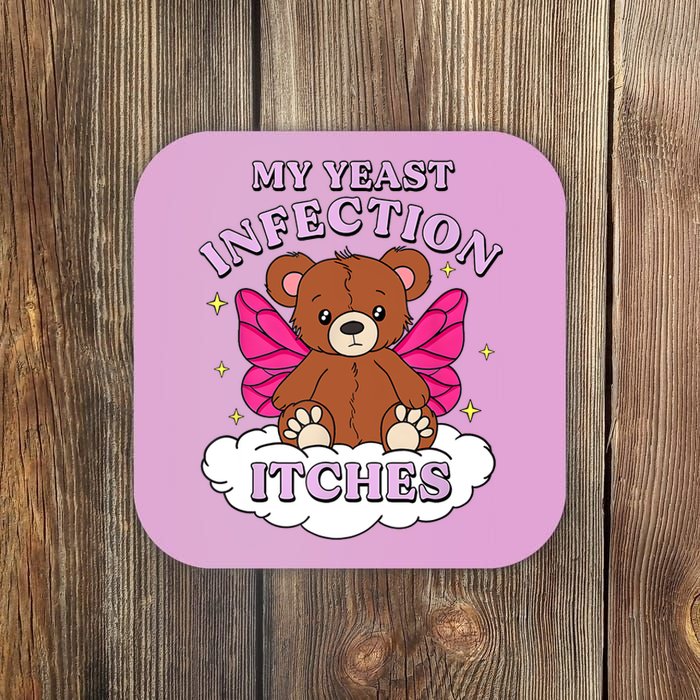 Funny Meme My Yeast Infection Itches Weird Humor Offensive Coaster