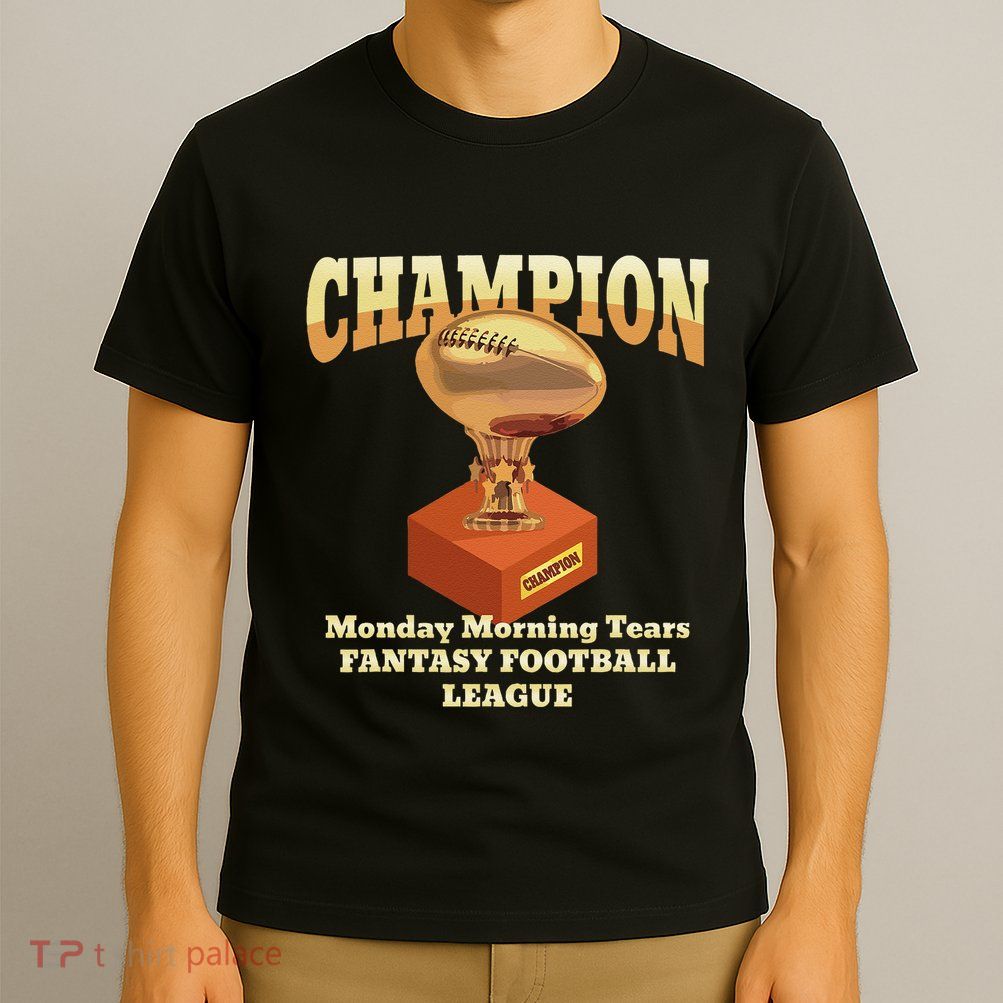 Funny Monday Morning Tears Fantasy Football Champion T-Shirt