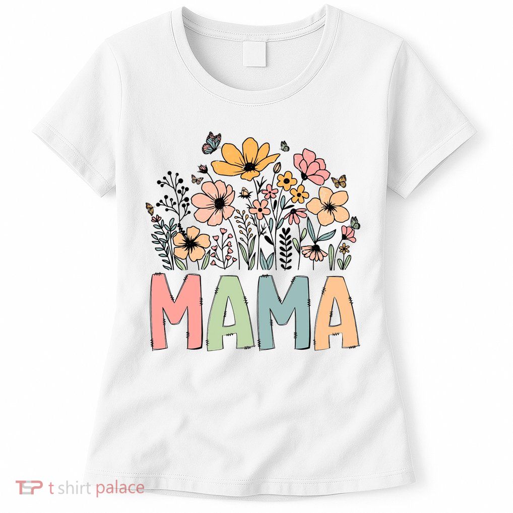 Floral Mama Mothers Day Wildflowers Womens T-Shirt