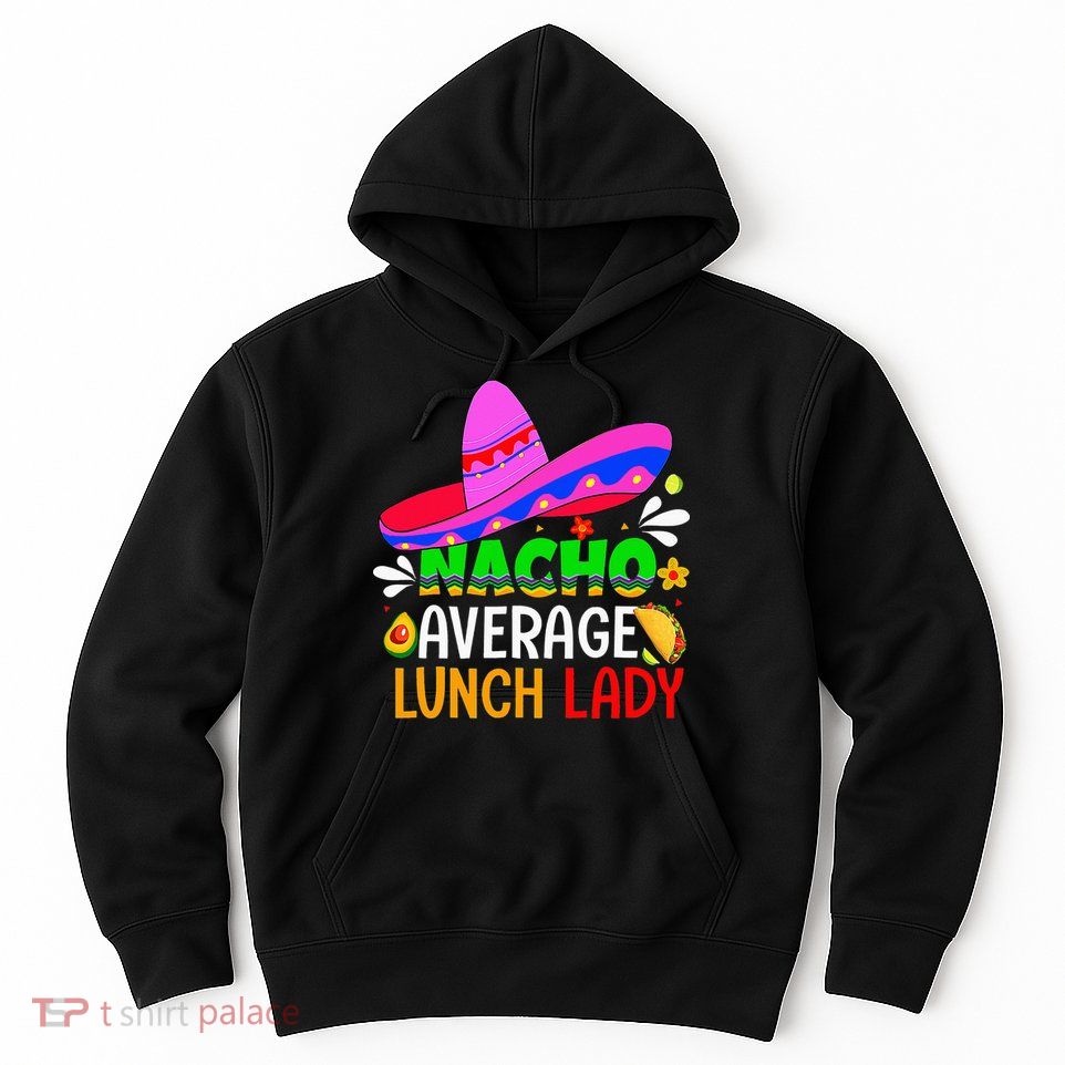 Fiesta Mexican Nacho Average Lady Cinco De Mayo Hoodie