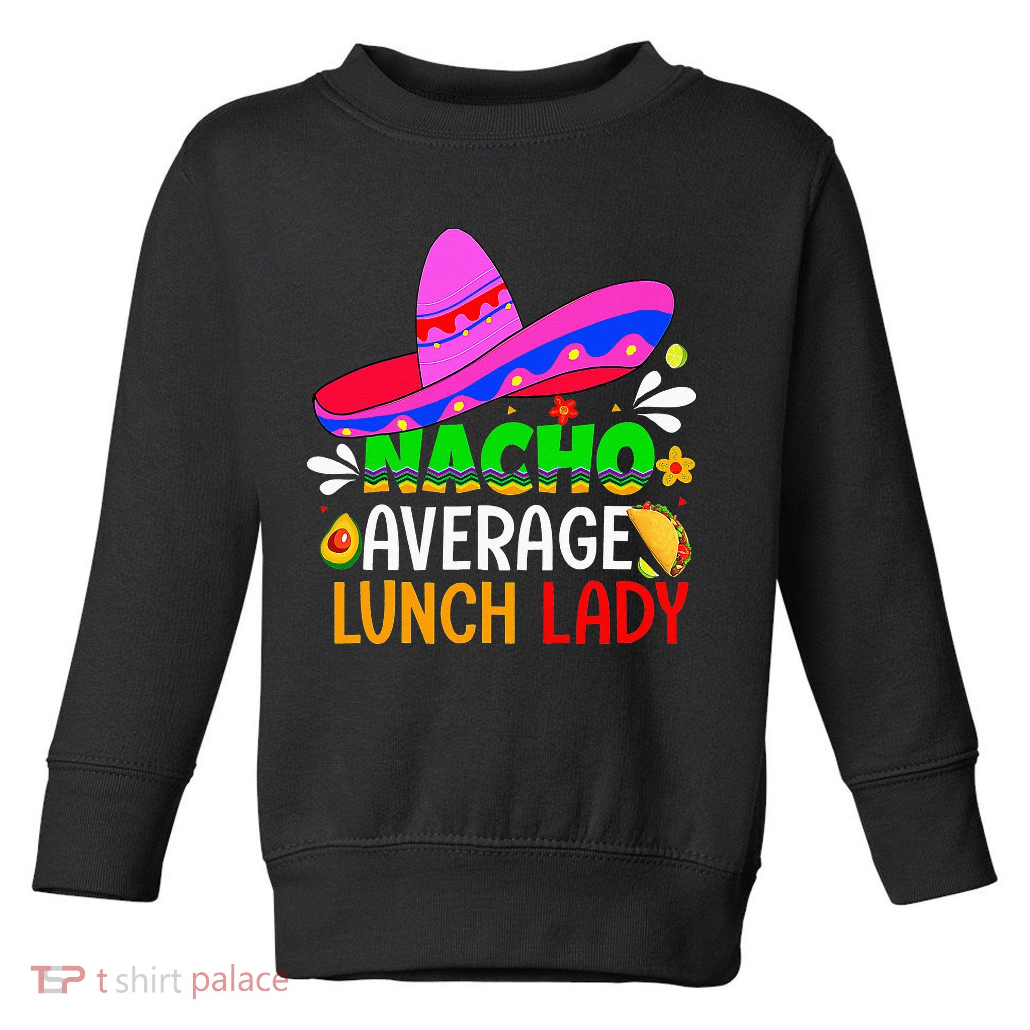 Fiesta Mexican Nacho Average Lady Cinco De Mayo Toddler Sweatshirt